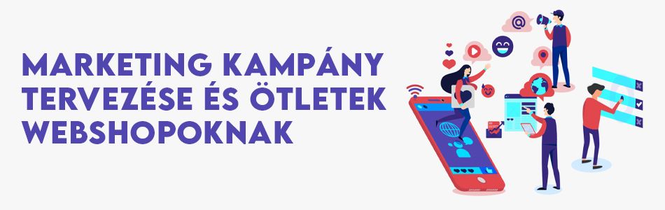 Marketing kampány tervezése és ötletek webshopoknak Marketing kampány tervezése és ötletek webshopoknak